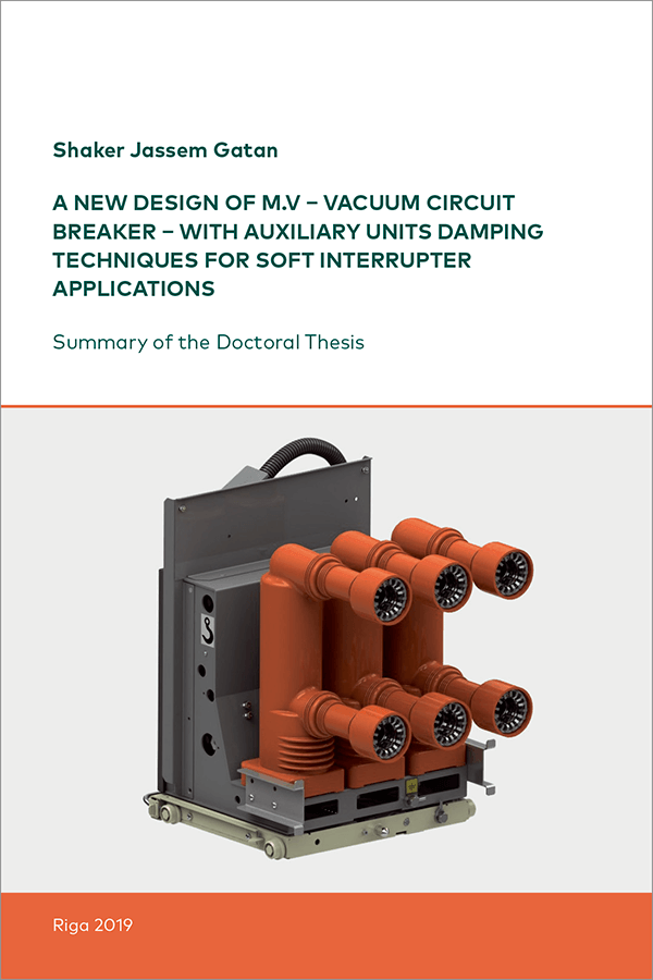 Promocijas darba kopsavilkuma "A New Design of M.V – Vacuum Circuit Breaker – With Auxiliary Units Damping Techniques for Soft Interrupter Applications" vāks