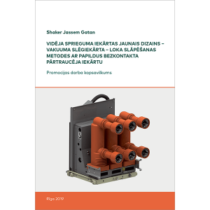 Summary of the Doctoral Thesis "Vidēja sprieguma iekārtas jaunais dizains – Vakuuma slēgiekārta – Loka slāpēšanas metodes ar papildus bezkontakta pārtraucēja iekārtu" cover