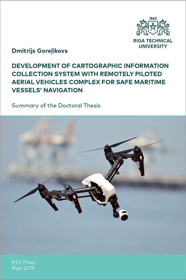 Promocijas darba kopsavilkuma "Development of Cartographic Information Collection System With Remotely Piloted Aerial Vehicles Complex for Safe Maritime Vessels’ Navigation" vāks