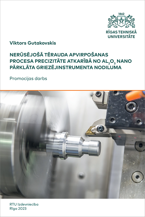 Nerūsējošā tērauda apvirpošanas procesa precizitāte atkarībā no Al2O3 nano pārklāta griezējinstrumenta nodiluma. Doctoral Thesis. cover