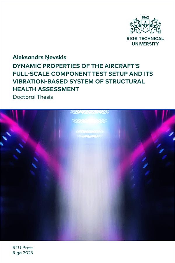Dynamic Properties of the Aircraft's Full-scale Component Test Setup and its Vibration-based System of Structural Health Assessment. Promocijas darbs. Vāks.