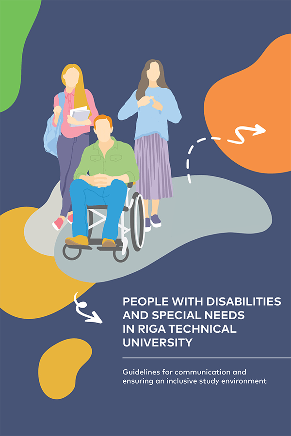 People with disabilities and special needs in Riga Technical University. Guidelines for communication and ensuring an inclusive study environment